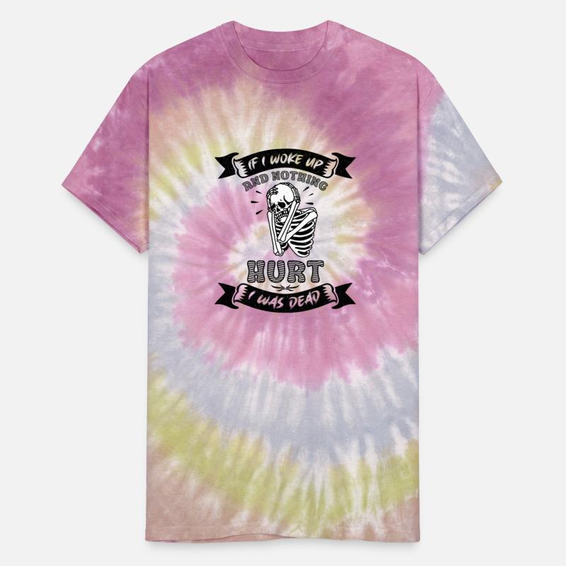 If I Woke Up And Nothing Hurt I Was Dead