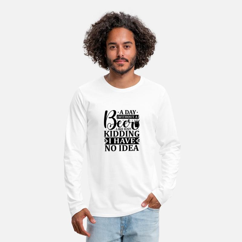 A day without a beer is like just kidding i have