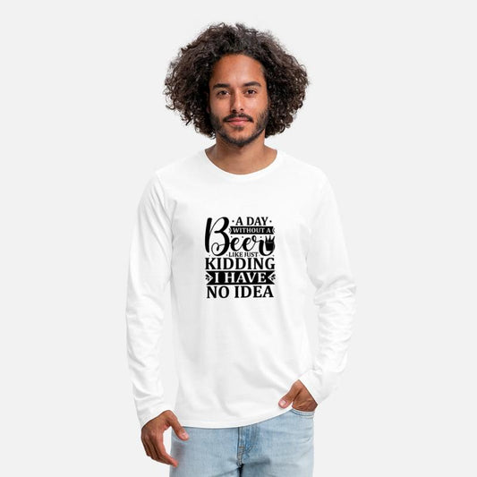 A day without a beer is like just kidding i have