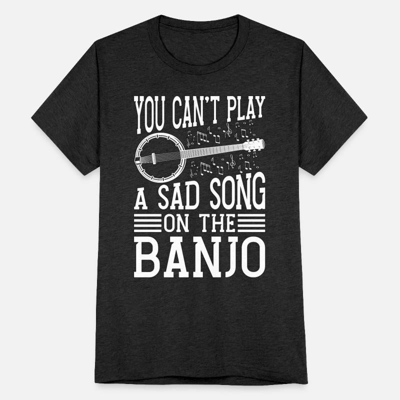 Banjo You Can't Play A Sad Instrument Banjo Player