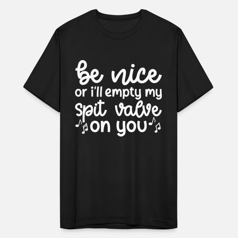 Be Nice Or Ill Empty My Spit Valve