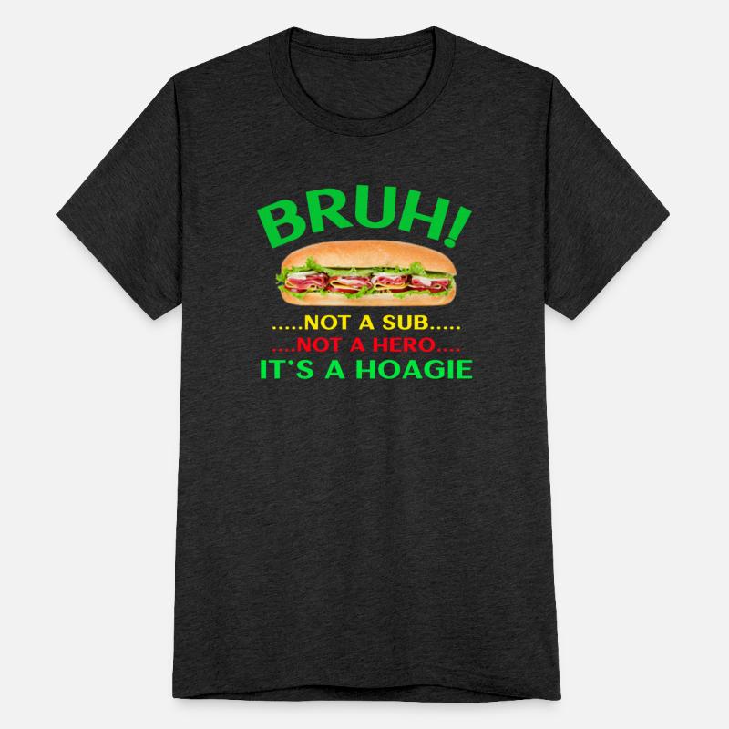 Bruh! Not A Sub Not A Hero It's A Hoagie