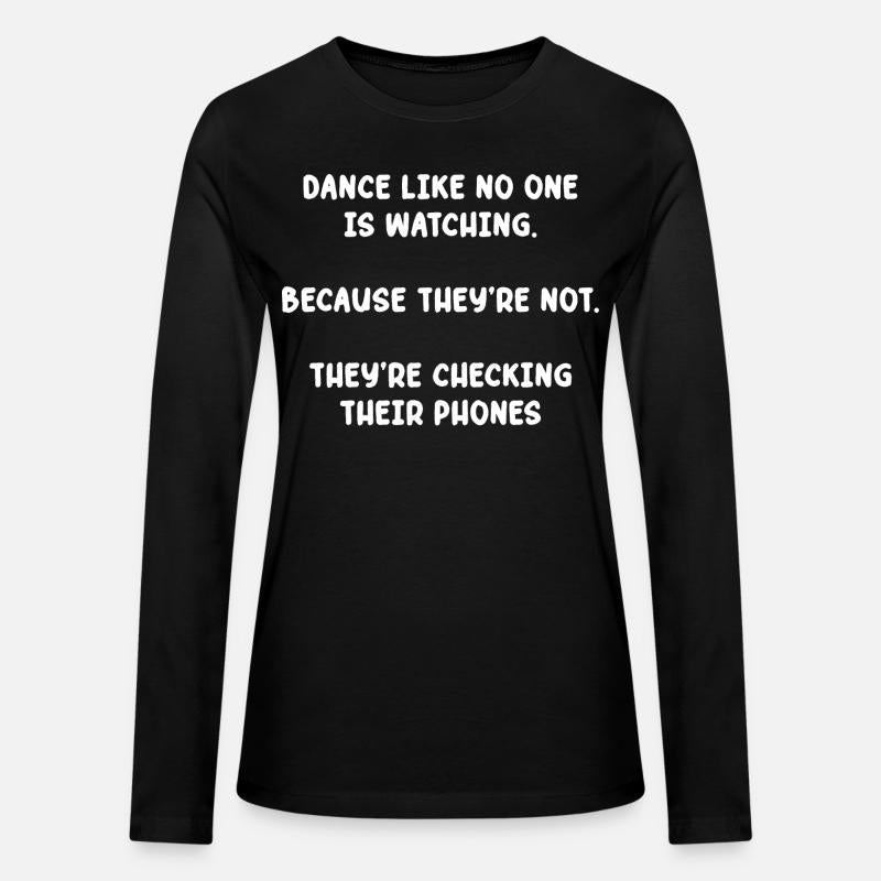 Dance Like No One Is Watching. Because They're Not
