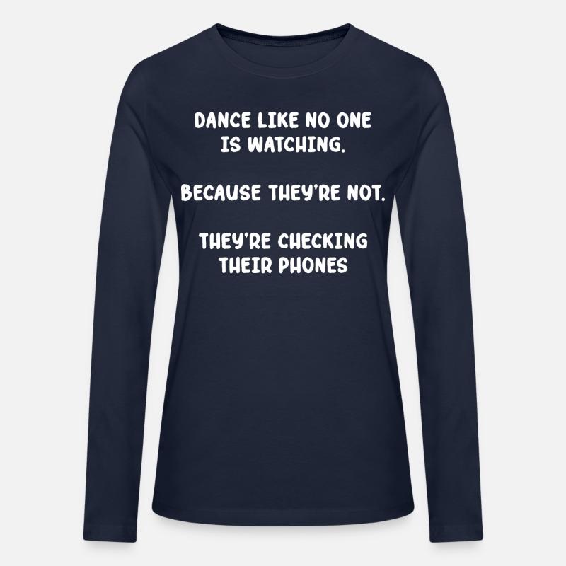 Dance Like No One Is Watching. Because They're Not