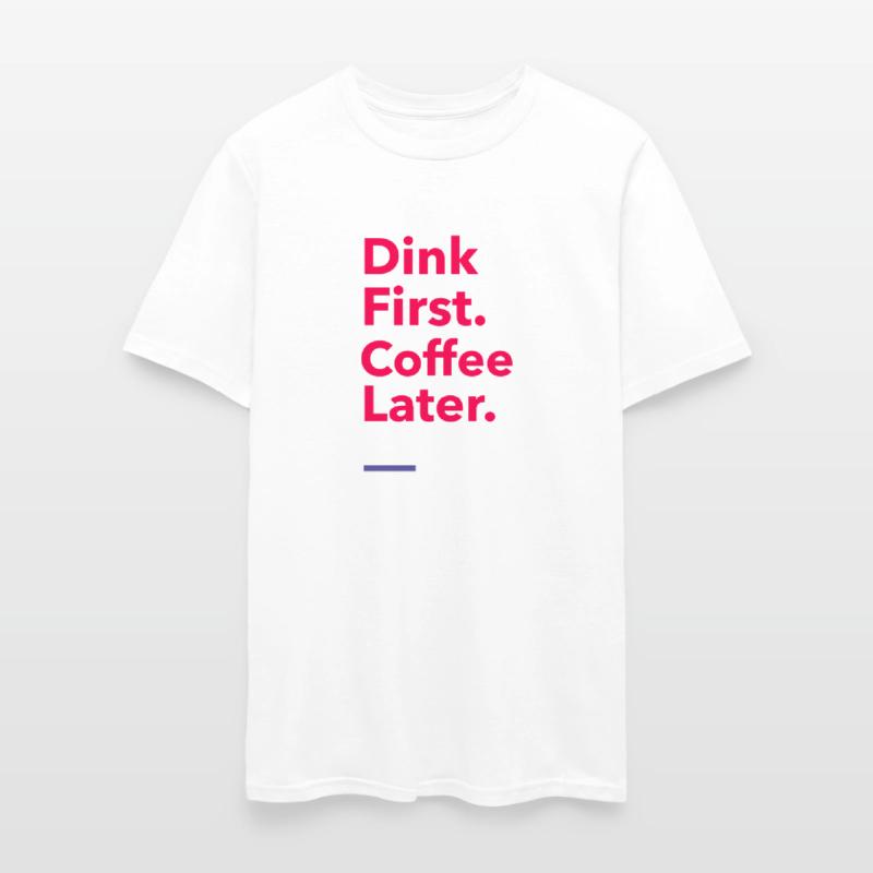 Dink First. Coffee Later. - Pickleball Coffee