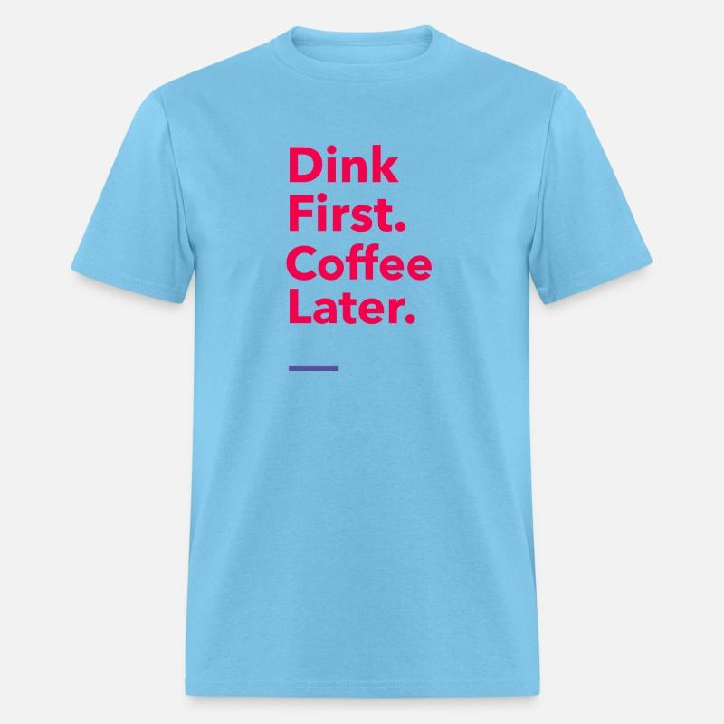 Dink First. Coffee Later. - Pickleball Coffee