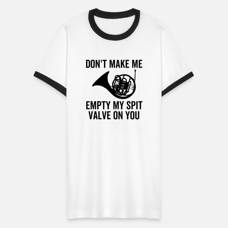 Don't Make Me Empty My Spit Valve On You