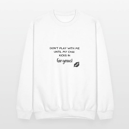 Dont play with me unitl my Chai Kicks In Gorgeo