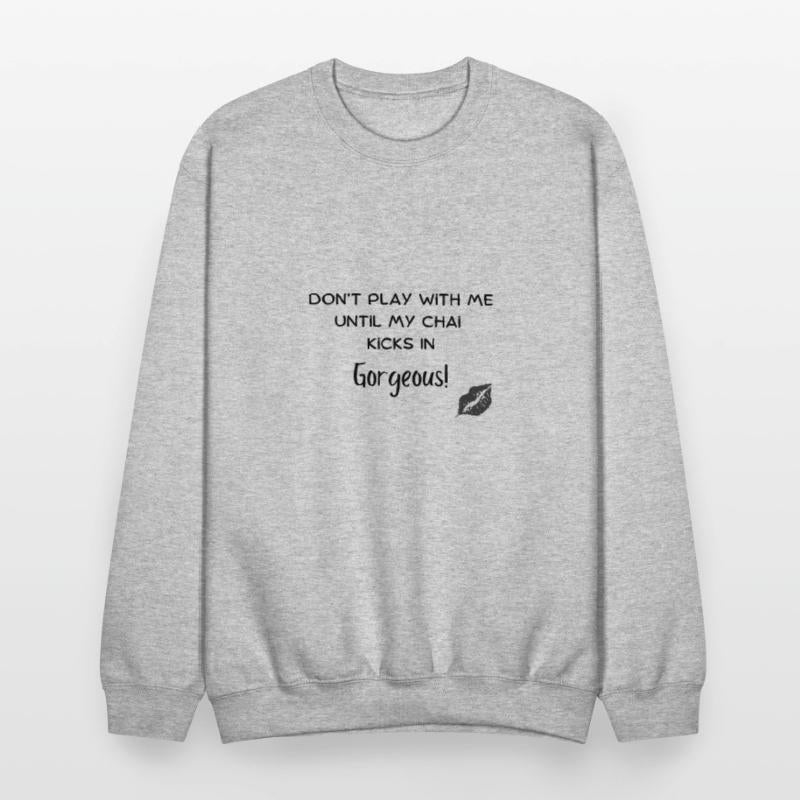 Dont play with me unitl my Chai Kicks In Gorgeo