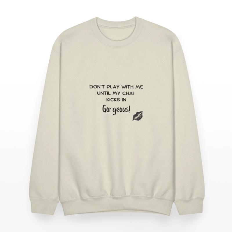 Dont play with me unitl my Chai Kicks In Gorgeo