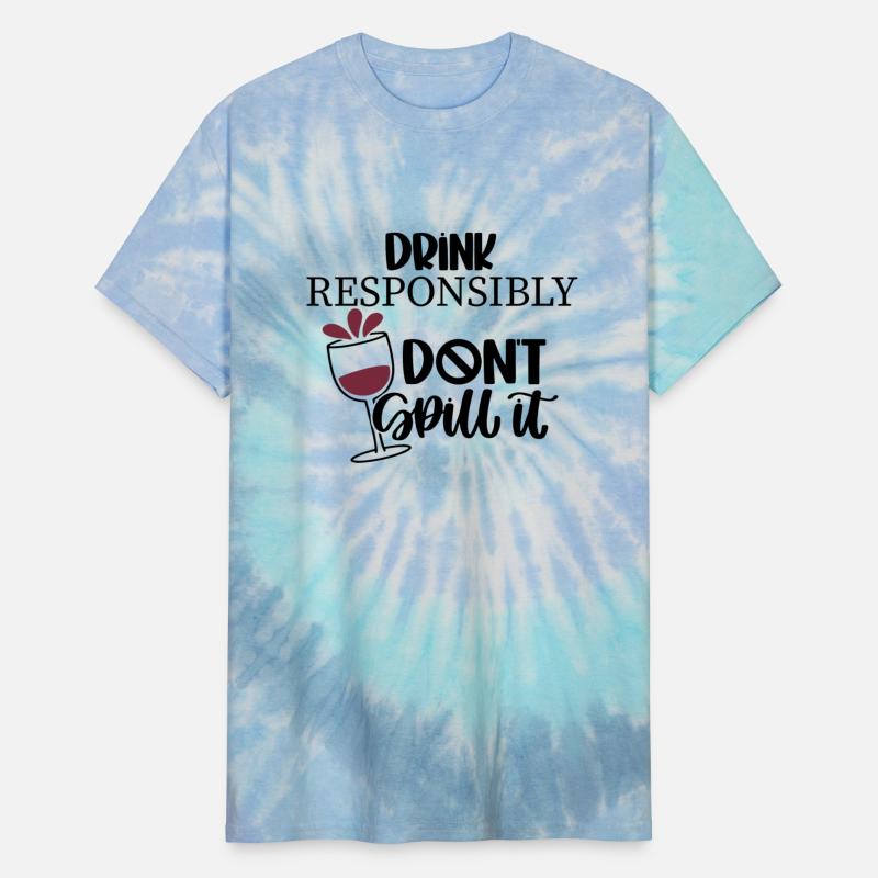 Drink Responsibly Don t Spill It