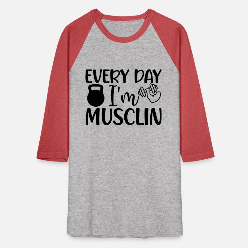 EVERY DAY I M MUSCLIN