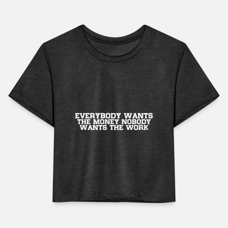 Everybody Wants The Money Nobody Wants The Work 12