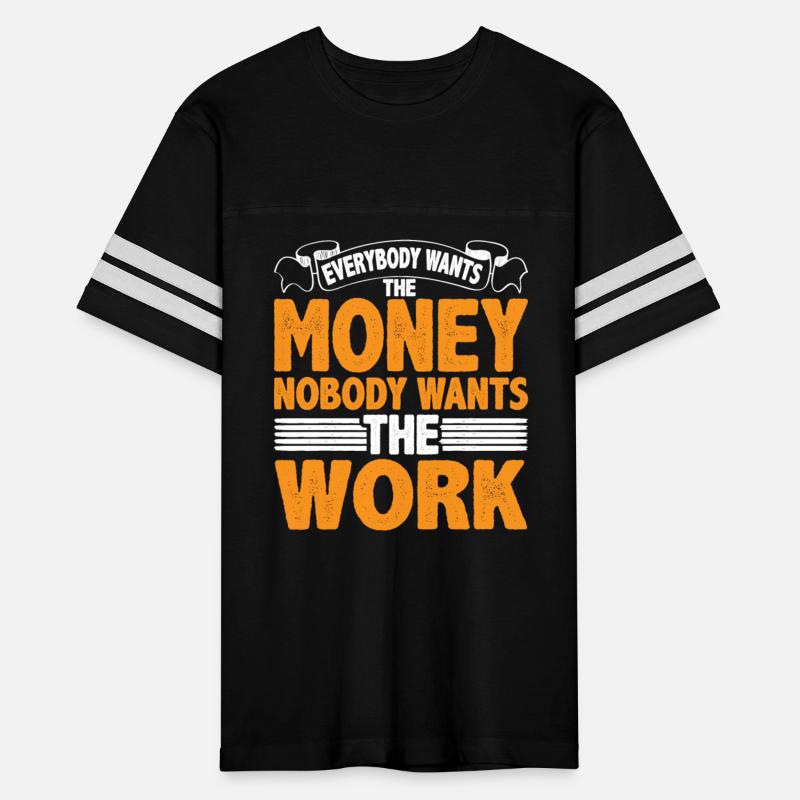 Everybody Wants The Money Nobody Wants The Work 22