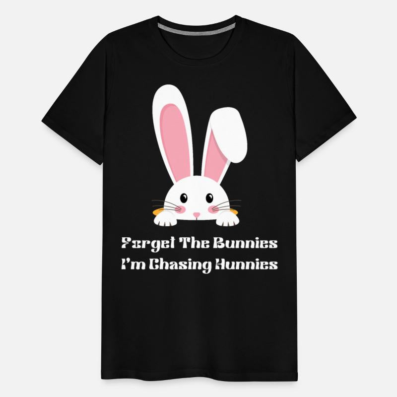 Forget The Bunnies I'm Chasing Hunnies