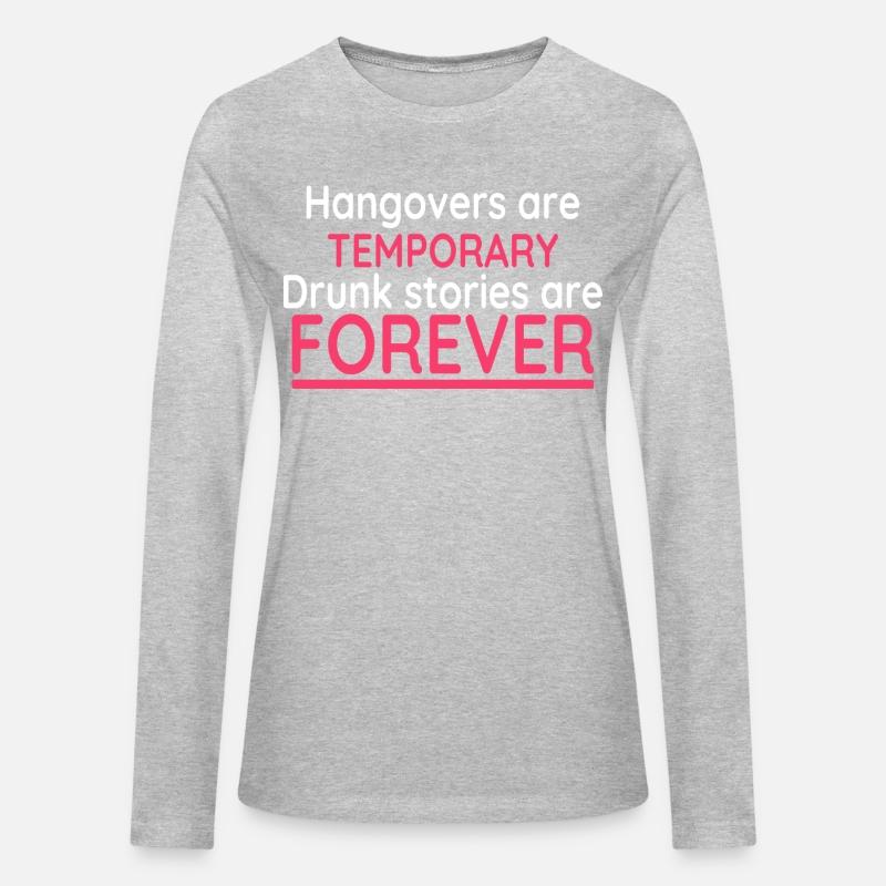Hangovers Are Temporary Drunk Stories Are Forever