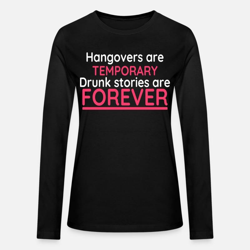 Hangovers Are Temporary Drunk Stories Are Forever