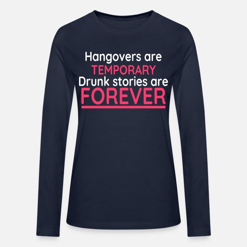 Hangovers Are Temporary Drunk Stories Are Forever