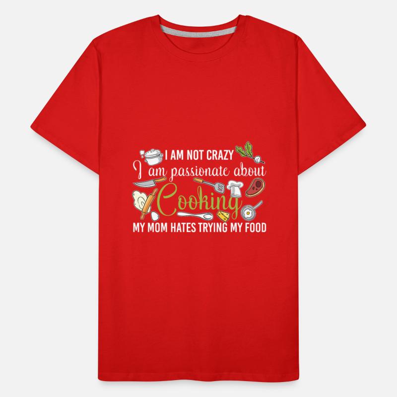 I Am Not Crazy I Am Passionate About Cooking