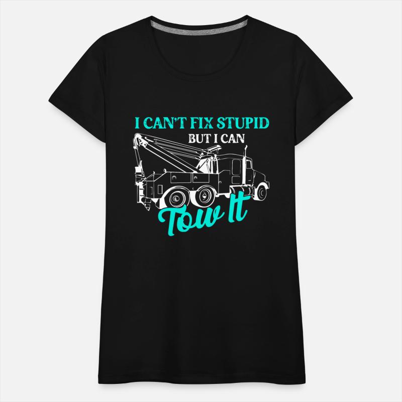 I Can't Fix Stupid But I Can Tow It Tow Trucker