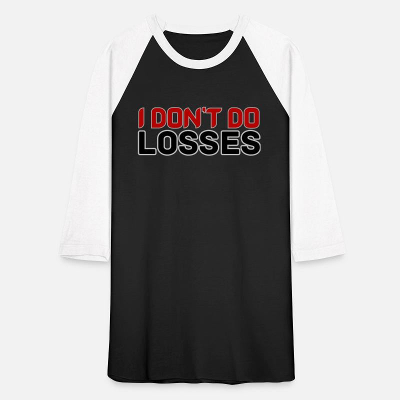 I DON'T DO LOSSES