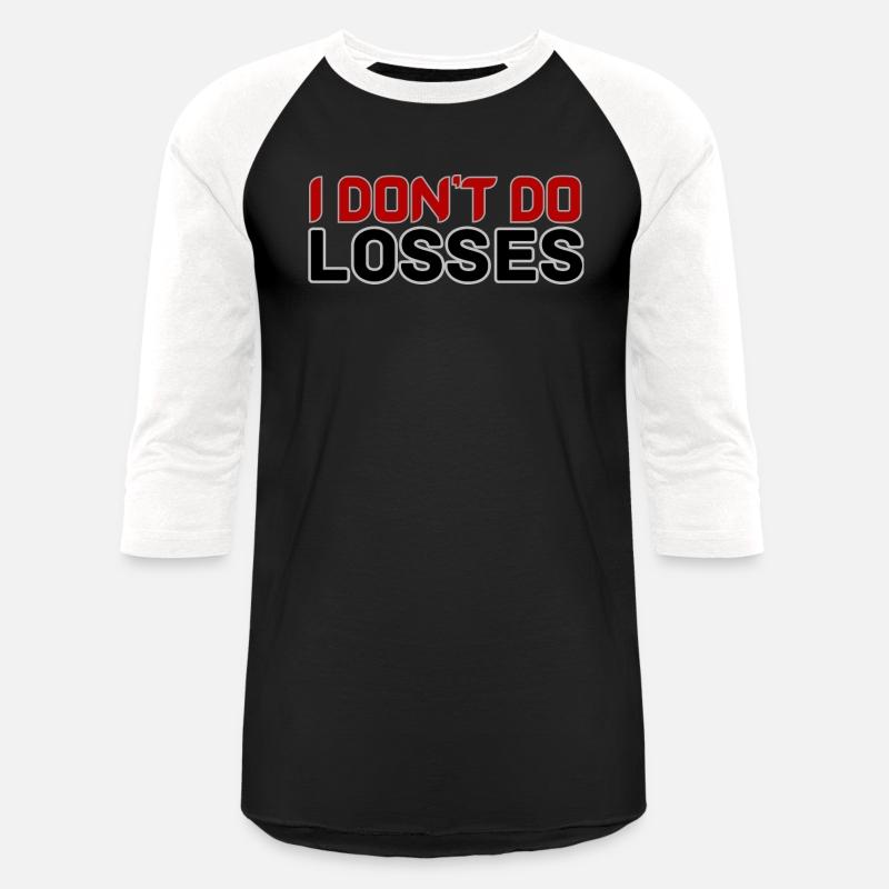 I DON'T DO LOSSES