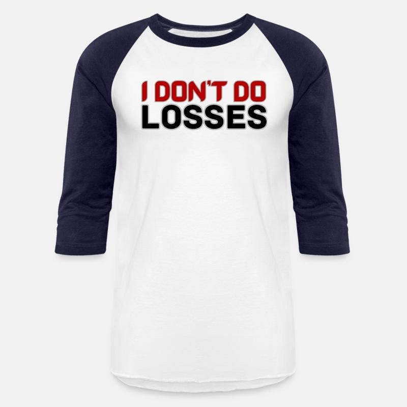 I DON'T DO LOSSES
