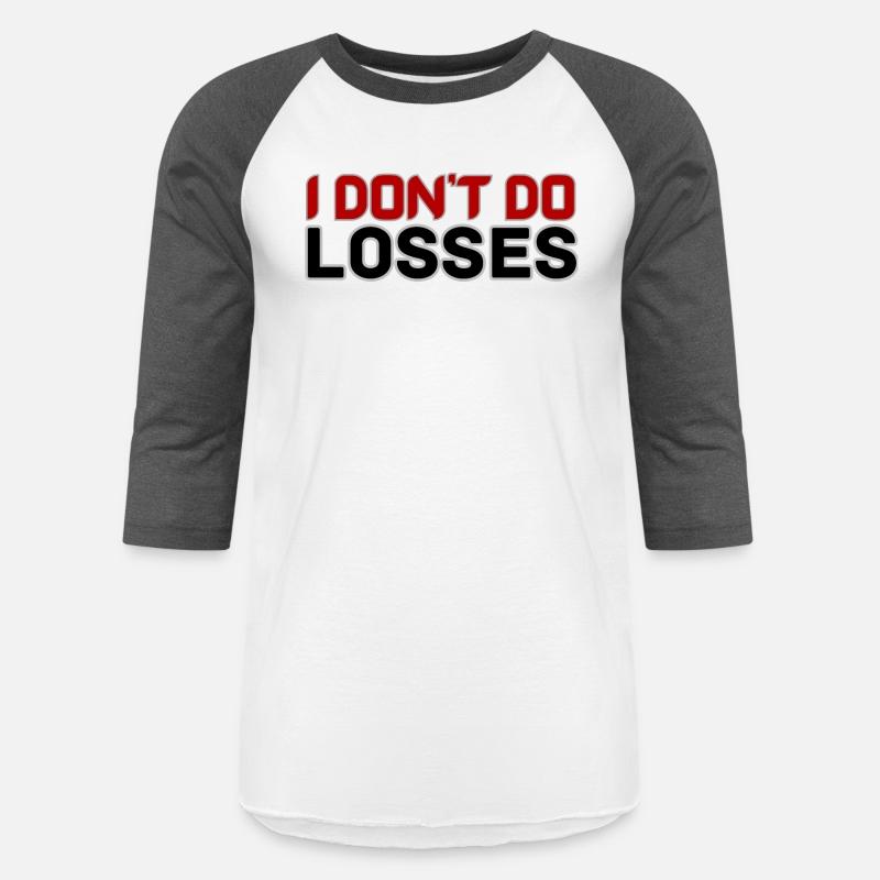 I DON'T DO LOSSES