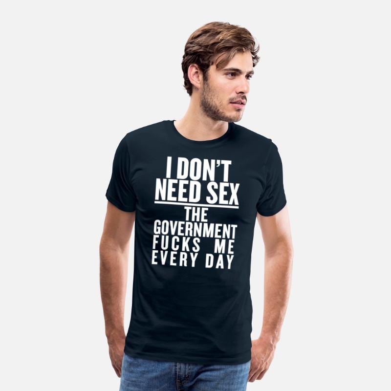 I don't need sex the convernment fucky me every