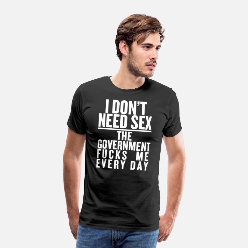 I don't need sex the convernment fucky me every