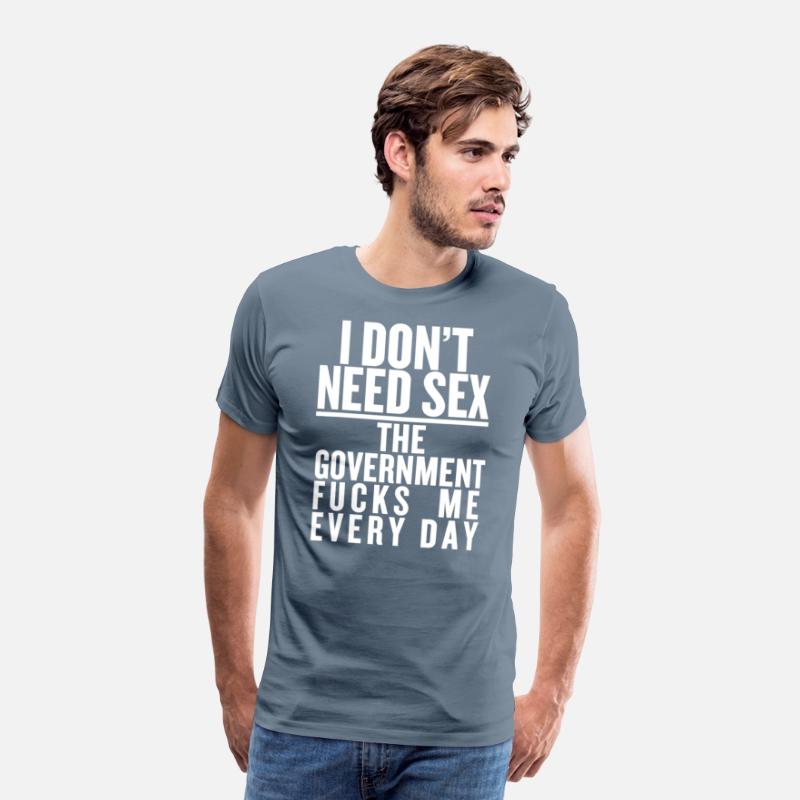 I don't need sex the convernment fucky me every