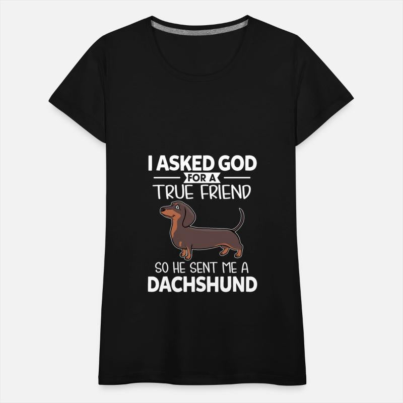I God For A True Friend So He Sent Me A Dachshund