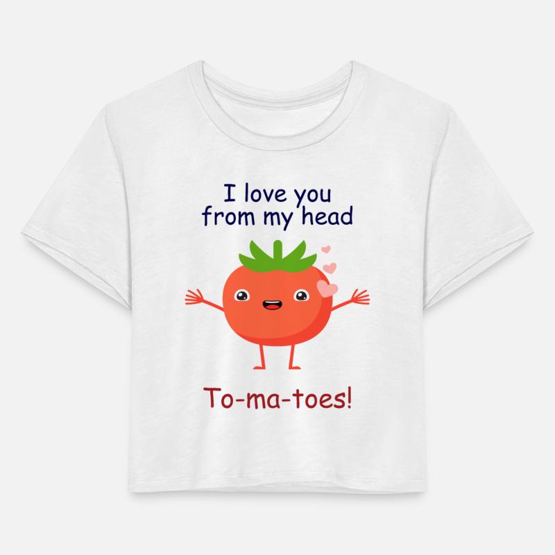 I love you from my head to-ma-toes | funny pun