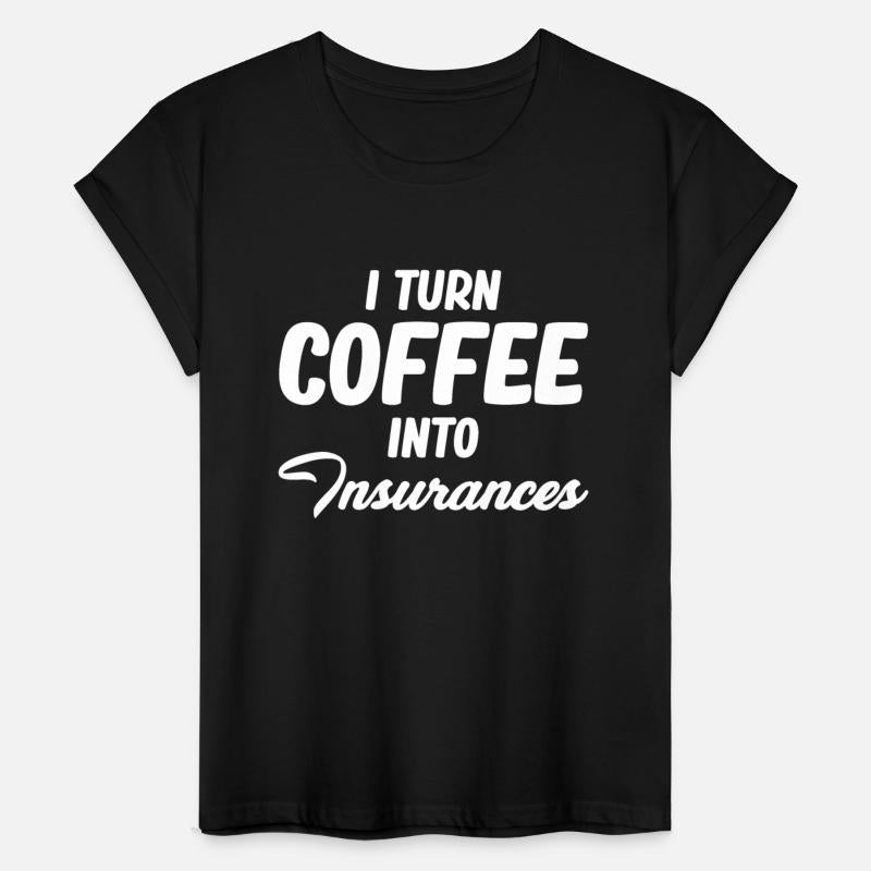 I Turn Coffee Into Insurances Funny Assurance
