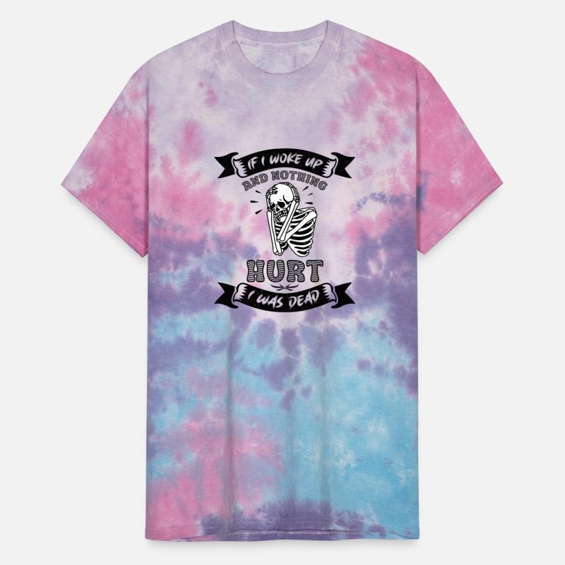 If I Woke Up And Nothing Hurt I Was Dead