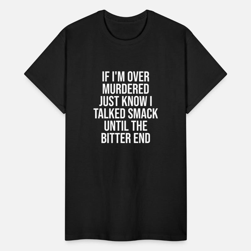 If I'm Over Murdered Just Know I Talked Smack