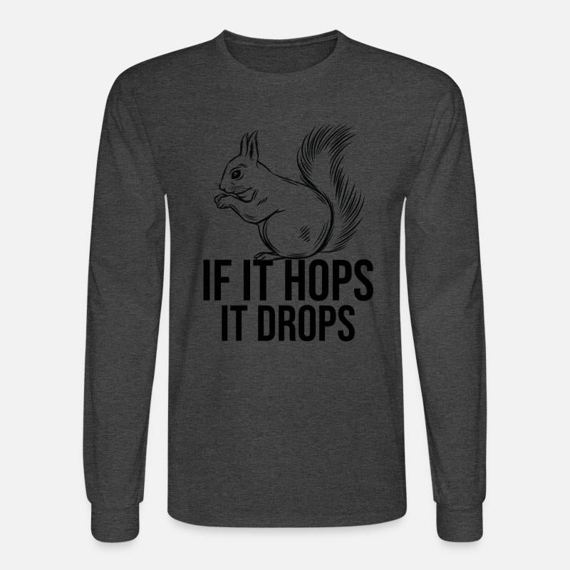 IF IT HOPS IT DROPS Funny Squirrel Hunting