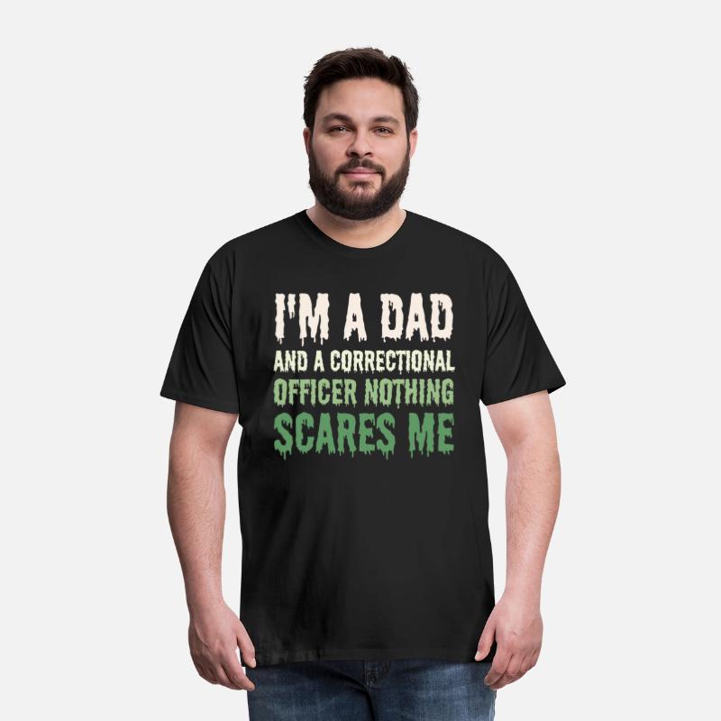 I'm A Dad Correctional Officer Nothing Scares Me