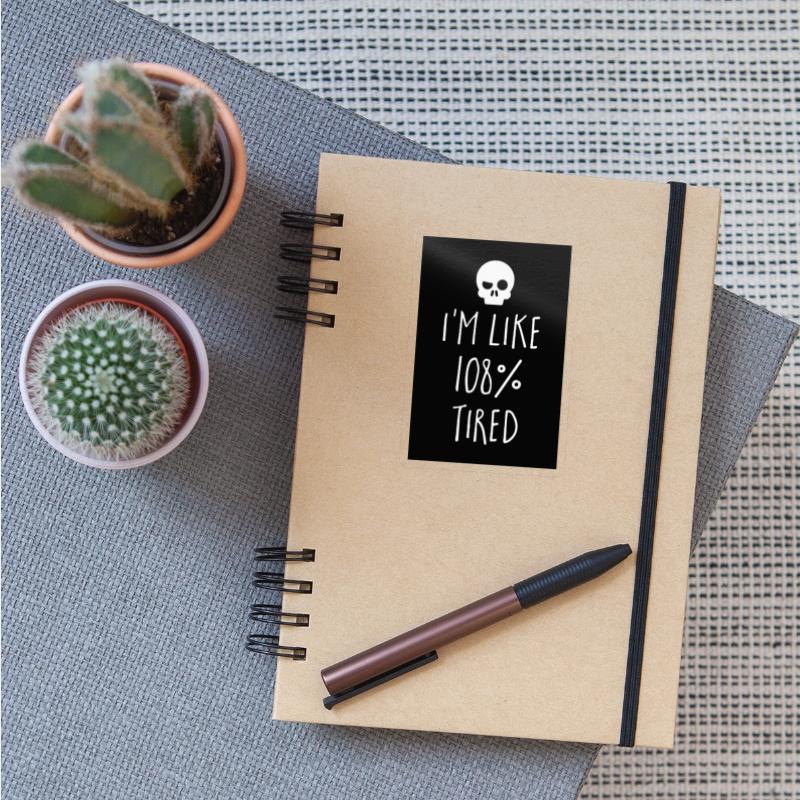 I'm Like 108% Tired Funny Sarcastic Quote