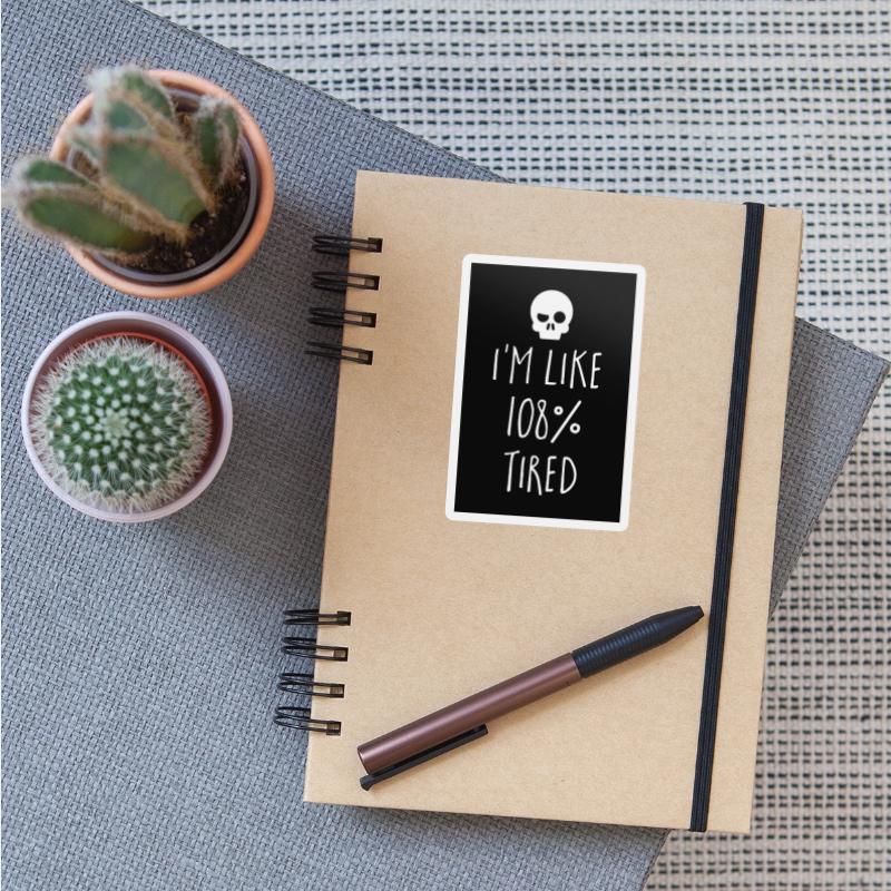 I'm Like 108% Tired Funny Sarcastic Quote