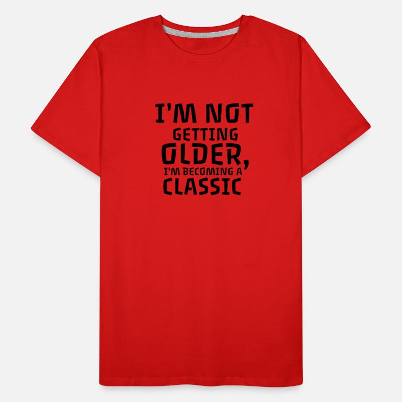 I'M NOT GETTING OLDER I'M BECOMING A CLASSIC