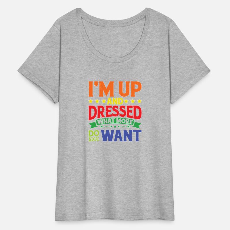 I'm Up And Dressed, What More Do You Want 9