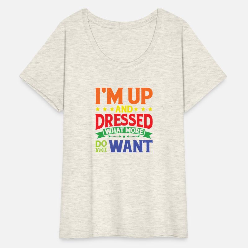 I'm Up And Dressed, What More Do You Want 9