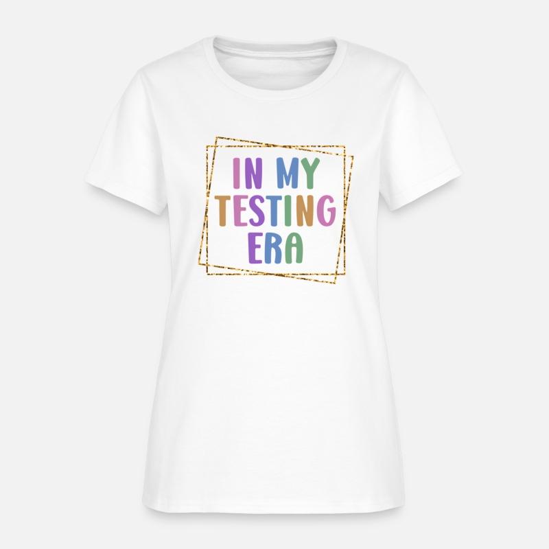 In My Testing Era Testing Teacher Test