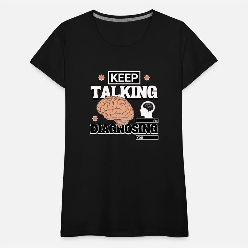 Keep Talking I'm Diagnosing You Psychologist Humor