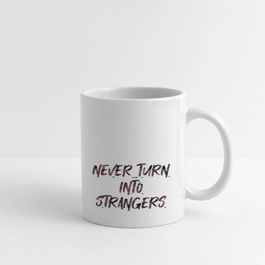 Never turn into strangers