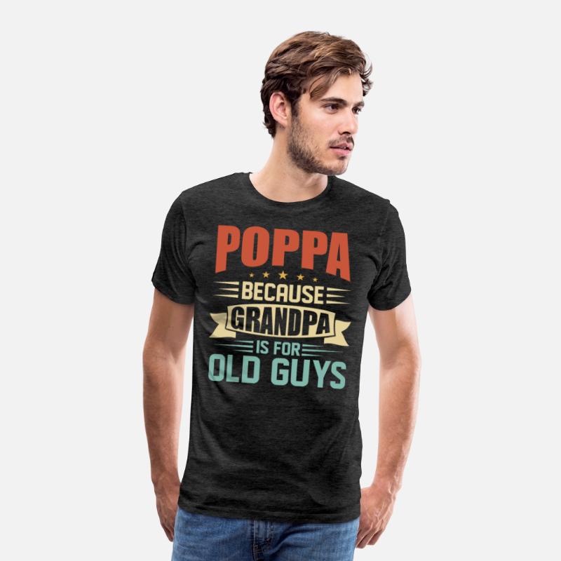 Poppa Because Grandpa Is For Old Guys Funny