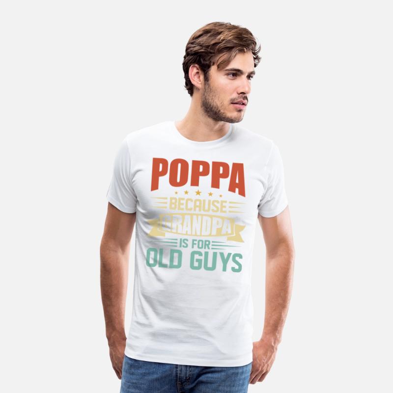 Poppa Because Grandpa Is For Old Guys Funny
