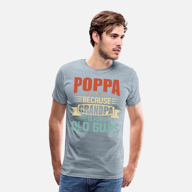 Poppa Because Grandpa Is For Old Guys Funny