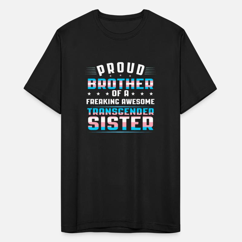 Proud Brother Of A Freakin Awesome Transgender Sis